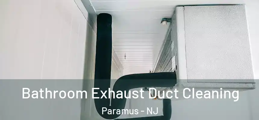  Bathroom Exhaust Duct Cleaning Paramus - NJ