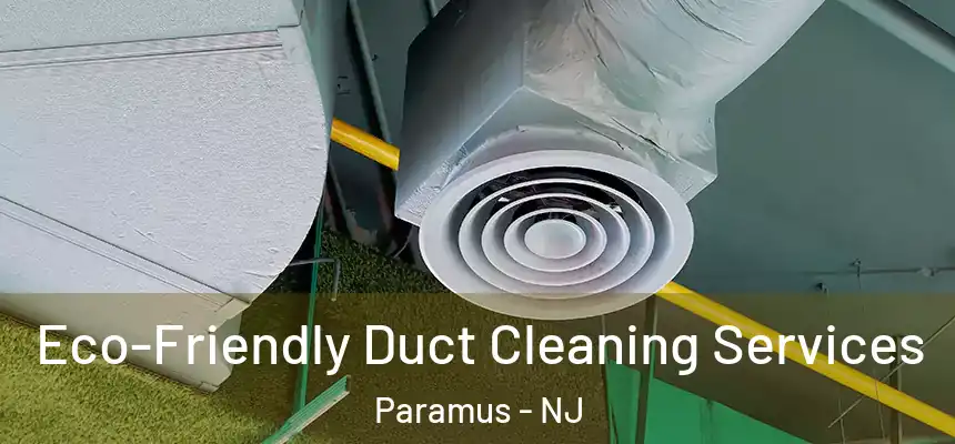  Eco-Friendly Duct Cleaning Services Paramus - NJ