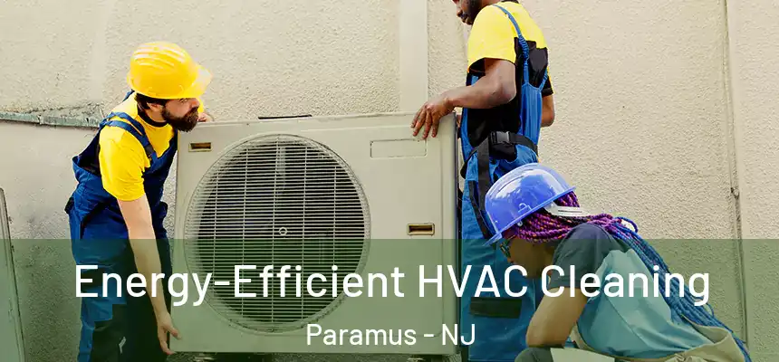  Energy-Efficient HVAC Cleaning Paramus - NJ