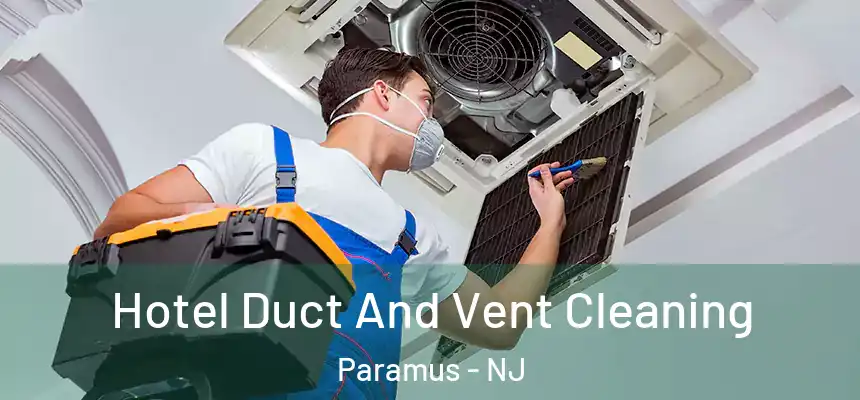 Hotel Duct And Vent Cleaning Paramus - NJ