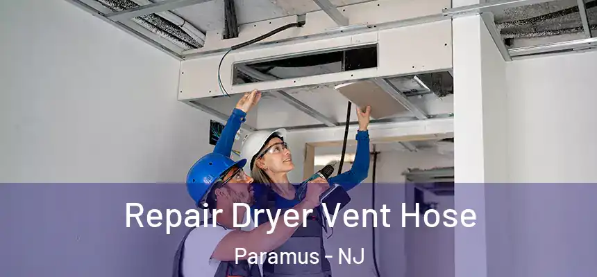 Repair Dryer Vent Hose Paramus - NJ