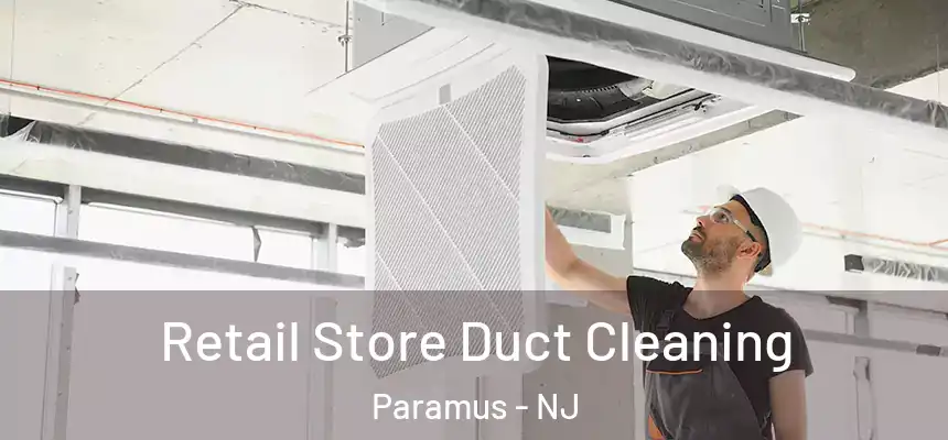 Retail Store Duct Cleaning Paramus - NJ