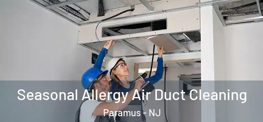  Seasonal Allergy Air Duct Cleaning Paramus - NJ
